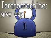 게임 Teratomachine : 회색 루프  온라인